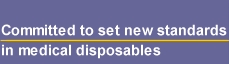 Commited to set new standards in medical disposable